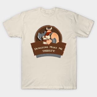 Dungeons Make Me THIRSTY! T-Shirt